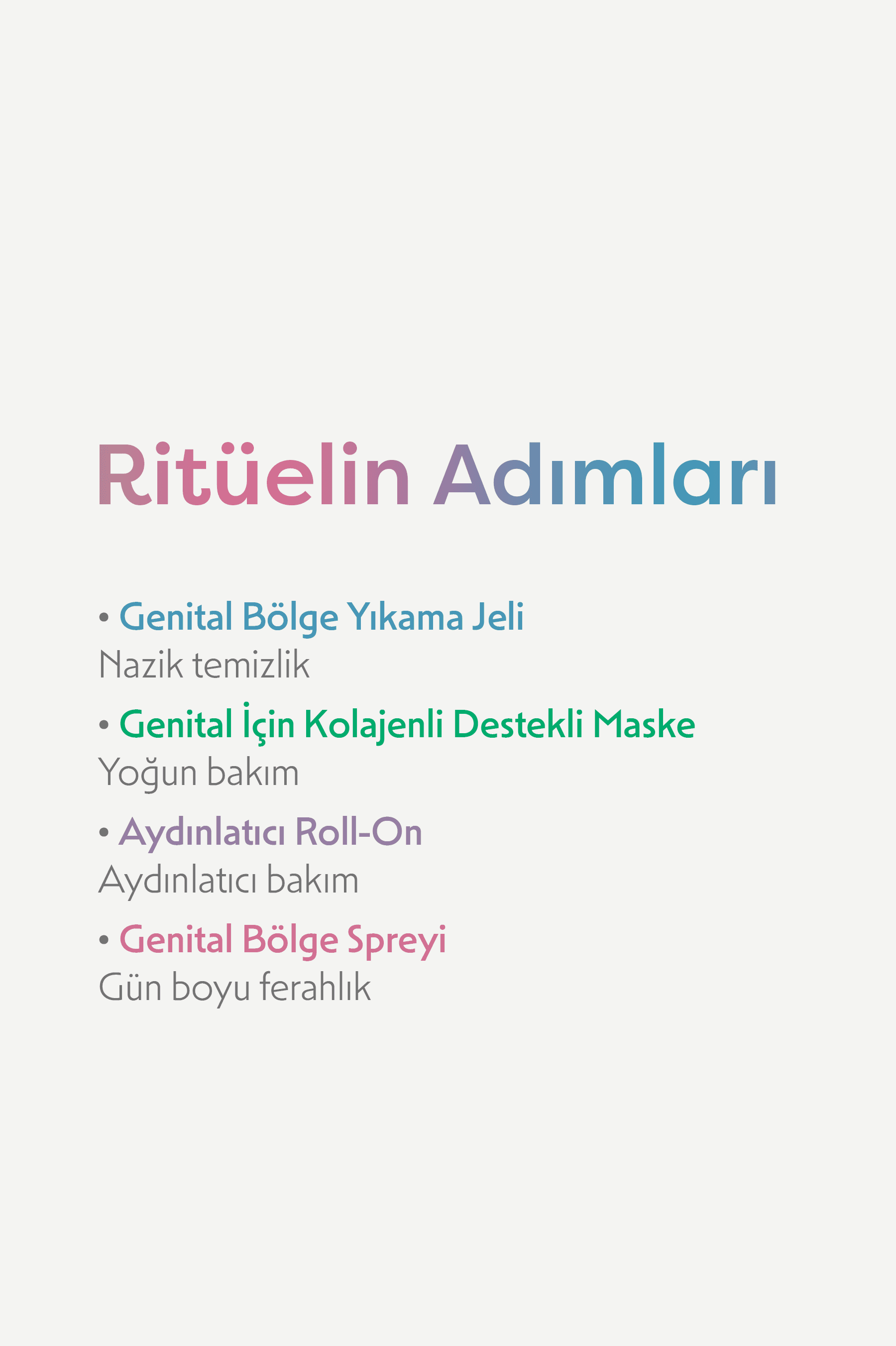 Ritüelin adımları: yıkama jeli ile nazik temizlik, kolajen maske ile yoğun bakım, roll-on ile aydınlatıcı bakım, sprey ile gün boyu ferahlık